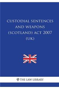 Custodial Sentences and Weapons (Scotland) Act 2007 (UK)