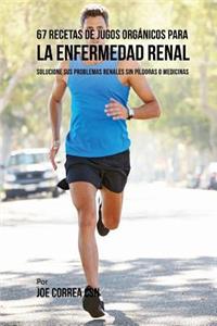 67 Recetas de Jugos Orgánicos Para la Enfermedad Renal