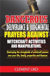 Dangerous Deliverance & Judgmental Prayers Against Witchcraft Activities