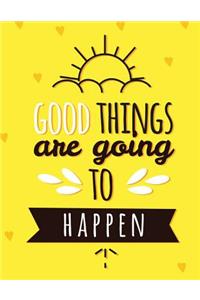 Good Things Are Going To Happen