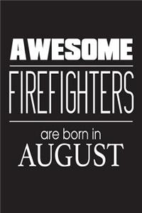 Awesome Firefighters Are Born In August