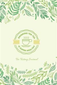 Tea Tasting Journal Drinking Tea Tea Is Super Healthy