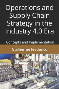 Operations and Supply Chain Strategy in the Industry 4.0 Era