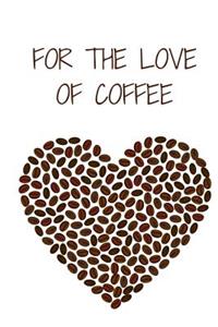 For the love of COFFEE