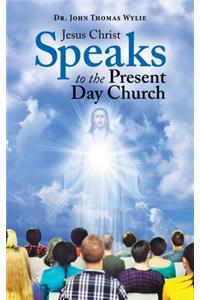 Jesus Christ Speaks to the Present Day Church