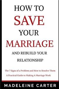 How to Save Your Marriage and Rebuild Your Relationship