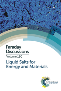 LIQUID SALTS FOR ENERGY AND MATERIALS: FARADAY DISCUSSION: VOLUME 190: Faraday Discussion 190 (Faraday Discussions)
