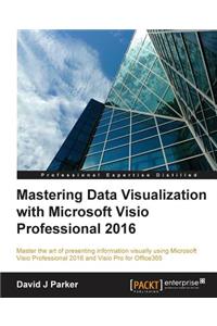 Mastering Data Visualization with Microsoft Visio Professional 2016