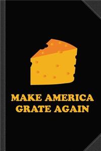 Make America Grate Again Cheese Trump Journal Notebook