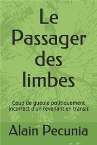 Le Passager Des Limbes: Coup de Gueule Politiquement Incorrect d'Un Revenant En Transit