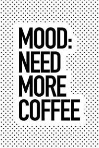 Mood Need More Coffee