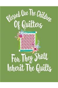 Blessed Are the Children of Quilters for They Shall Inherit the Quilts