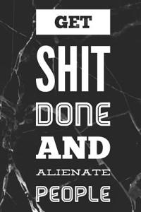 Get Shit Done and Alienate People