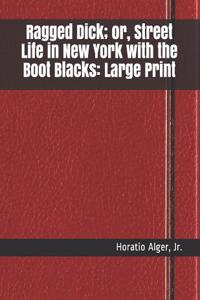 Ragged Dick; Or, Street Life in New York with the Boot Blacks