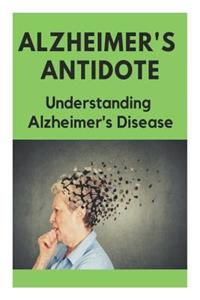 Alzheimer's Antidote - Understanding Alzheimer's Disease
