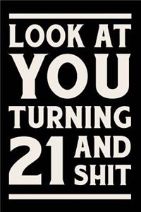 Look at You Turning 21 and Shit