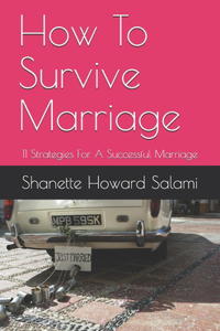 How To Survive Marriage: 11 Strategies For A Successful Marriage