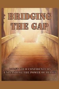 Bridging the Gap: Boost Your Confidence by Unleashing the Power of Belief