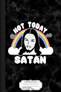 Not Today Satan Jesus Composition Notebook