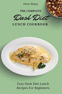 The Complete Dash Diet Lunch Cookbook