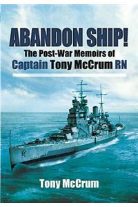 Abandon Ship!: The Post-War Memoirs of Captain Tony McCrum RN