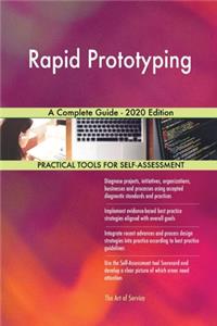 Rapid Prototyping A Complete Guide - 2020 Edition