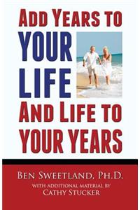 Add Years to Your Life and Life to Your Years