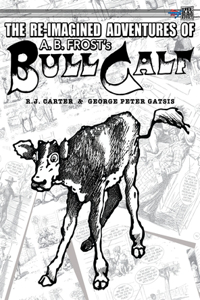 Re-Imagined Adventures of A.B. Frost's Bull Calf