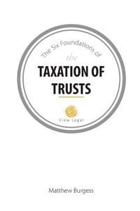 Six Foundations of the Taxation of Trusts