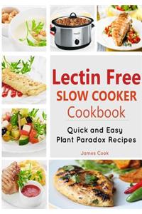 Lectrin Free Slow Cooker Cookbook: Quick and Easy Lectin-Free Recipes Plant Paradox Cookbook