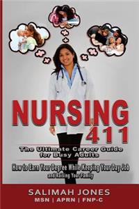 Nursing 411: The Ultimate Career Guide for Busy Adults: How to Earn Your Degree While Keeping Your Day Job and Raising Your Family