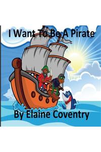 I Want To Be A Pirate