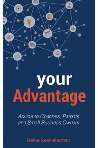 Your Advantage: Advice to Coaches, Parents and Small Business Owners