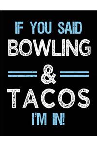 If You Said Bowling & Tacos I'm in