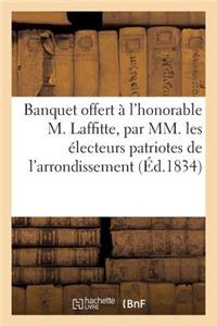 Banquet Offert À l'Honorable M. Laffitte, Par MM. Les Électeurs Patriotes de l'Arrondissement