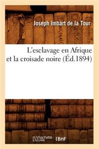 L'Esclavage En Afrique Et La Croisade Noire (Éd.1894)