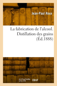 fabrication de l'alcool. Distillation des grains