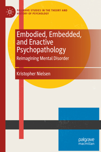 Embodied, Embedded, and Enactive Psychopathology: Reimagining Mental Disorder