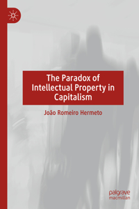 Paradox of Intellectual Property in Capitalism