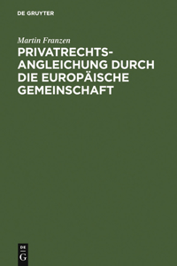 Privatrechtsangleichung Durch Die Europäische Gemeinschaft