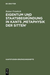 Eigentum Und Staatsbegründung in Kants 'Metaphysik Der Sitten'