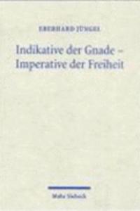 Indikative der Gnade - Imperative der Freiheit