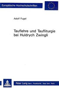 Tauflehre Und Taufliturgie Bei Huldrych Zwingli