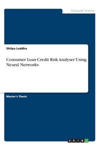 Consumer Loan Credit Risk Analyser Using Neural Networks