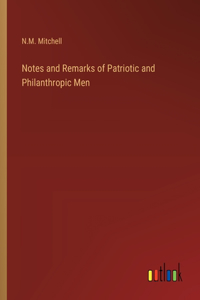 Notes and Remarks of Patriotic and Philanthropic Men