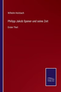 Philipp Jakob Spener und seine Zeit