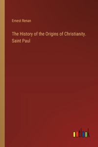 History of the Origins of Christianity. Saint Paul