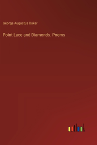 Point Lace and Diamonds. Poems