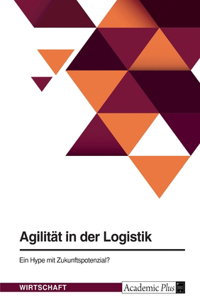 Agilität in der Logistik. Ein Hype mit Zukunftspotenzial?