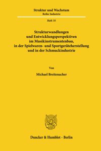 Strukturwandlungen Und Entwicklungsperspektiven Im Musikinstrumentenbau, in Der Spielwaren- Und Sportgerateherstellung Und in Der Schmuckindustrie